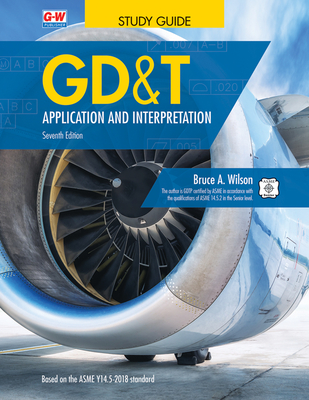 Gd&t: Application and Interpretation - Bruce A. Wilson