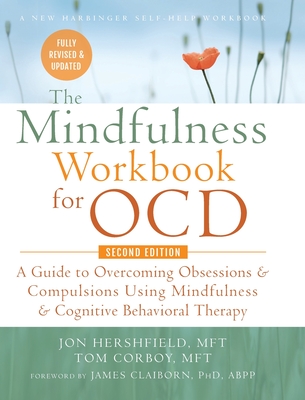 The Mindfulness Workbook for OCD: A Guide to Overcoming Obsessions and Compulsions Using Mindfulness and Cognitive Behavioral Therapy (A New Harbinger - John Hershfield Mft