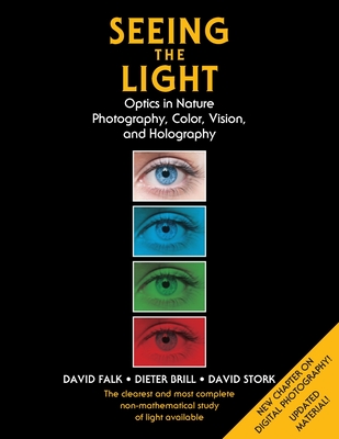 Seeing the Light: Optics in Nature, Photography, Color, Vision, and Holography (Updated Edition) - David Falk