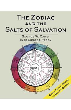 The Zodiac and the Salts of Salvation: Two Parts - George W. Carey