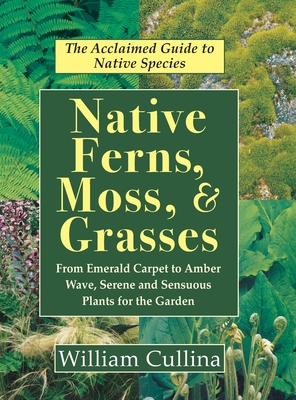 Native Ferns, Moss, and Grasses - William Cullina