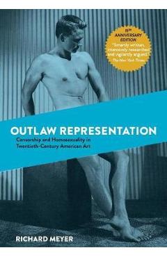 Coperta cărții 'Outlaw Representation: Censorship and Homosexuality in Twentieth-Century American Art - Richard Meyer'