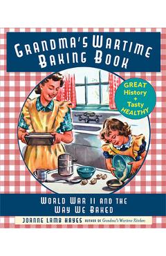 Poza produsului Grandma's Wartime Baking Book: World War II and the Way We Baked - Joanne Lamb Hayes