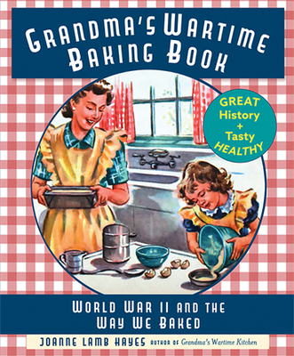 Grandma's Wartime Baking Book: World War II and the Way We Baked - Joanne Lamb Hayes