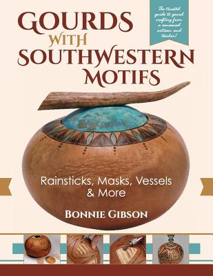 Gourds with Southwestern Motifs: Rainsticks, Masks, Vessels & More - Bonnie Gibson