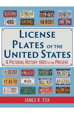 License Plates of the United States: A Pictorial History 1903 to the Present - James K. Fox