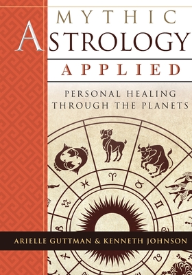 Mythic Astrology Applied: Personal Healing Through the Planets - Ariel Guttman