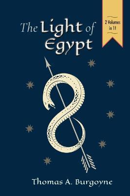 The Light of Egypt; Or, the Science of the Soul and the Stars [Two Volumes in One] - Thomas H. Burgoyne