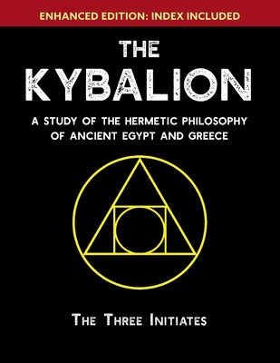 The Kybalion: A Study of The Hermetic Philosophy of Ancient Egypt and Greece [Enhanced] - Three Initiates