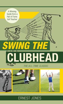 Swing the Clubhead (Golf digest classic series) - Ernest Jones