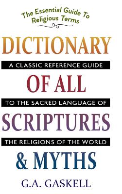 Dictionary of All Scriptures and Myths - G. A. Gaskell