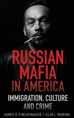 Russian Mafia In America: Immigration, Culture, and Crime - James O. Finckenauer