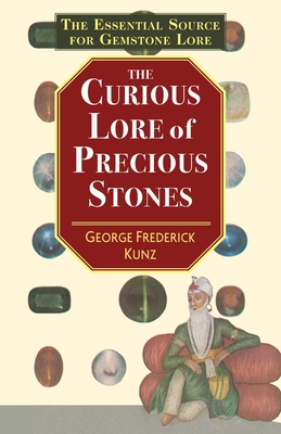 The Curious Lore of Precious Stones - George Frederick Kunz