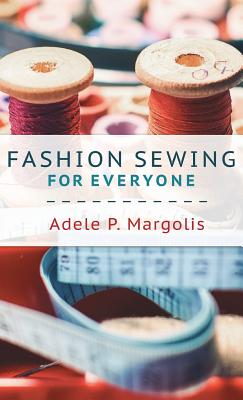 Fashion Sewing For Everyone - Adele Margolis