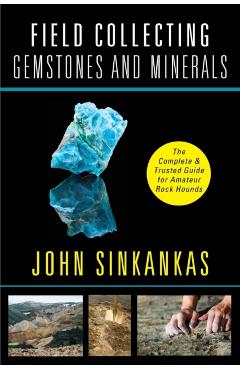 Field Collecting Gemstones and Minerals - John Sinkankas