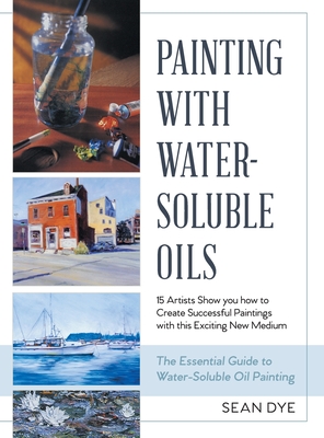 Painting with Water-Soluble Oils (Latest Edition) - Sean Dye