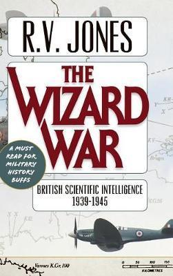 The Wizard War: British Scientific Intelligence 1939-1945 - Jones V. R