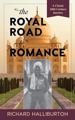 The Royal Road to Romance - Richard Halliburton