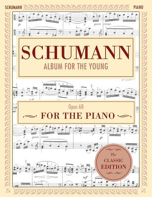Schumann: Album for the Young, Op. 68: Piano Solo (Schirmer's Library of Musical Classics) - Robert Schumann
