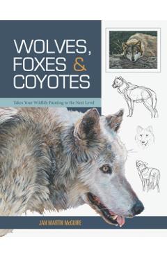 Wolves, Foxes & Coyotes (Wildlife Painting Basics) - Jan Martin Mcguire