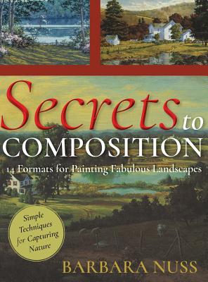 Secrets to Composition: 14 Formulas for Landscape Painting - Barbara Nuss