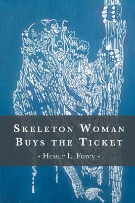 Skeleton Woman Buys the Ticket - Hester L. Furey