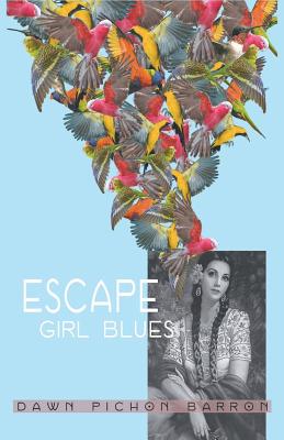 Escape Girl Blues - Dawn Pichon Barron
