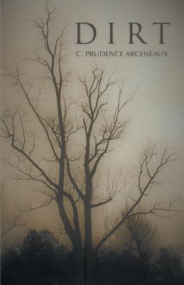 Dirt - C. Prudence Arceneaux