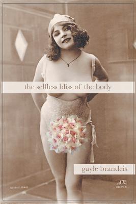 The Selfless Bliss of the Body - Gayle Brandeis