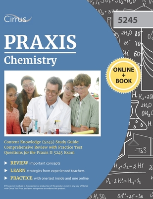 Praxis Chemistry Content Knowledge (5245) Study Guide: Comprehensive Review with Practice Test Questions for the Praxis II 5245 Exam - Cirrus
