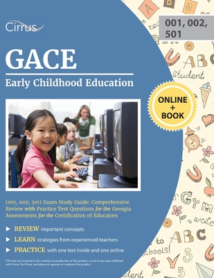 GACE Early Childhood Education (001, 002; 501) Exam Study Guide: Comprehensive Review with Practice Test Questions for the Georgia Assessments for the - Cirrus