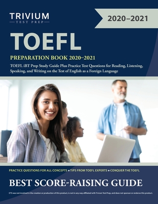 TOEFL Preparation Book 2020-2021: TOEFL iBT Prep Study Guide Plus Practice Test Questions for Reading, Listening, Speaking, and Writing on the Test of - Trivium Toefl Exam Prep Team