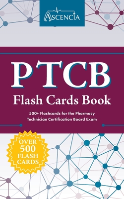 PTCB Flash Cards Book: 500+ Flashcards for the Pharmacy Technician Certification Board Exam - Ascencia