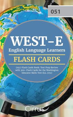 WEST-E English Language Learners (051) Flash Cards Book: Test Prep Review with 300+ Flashcards for the Washington Educator Skills Test ELL (051) Exam - Cirrus Teacher Certification Exam Team