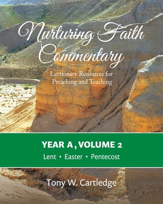 Nurturing Faith Commentary, Year A, Volume 2: Lectionary Resources for Preaching and Teaching-Lent, Easter, Pentecost - Tony W. Cartledge