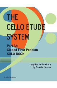 Poza produsului The Cello Etude System, Part 1A; Closed First Position, Solo Book - Cassia Harvey