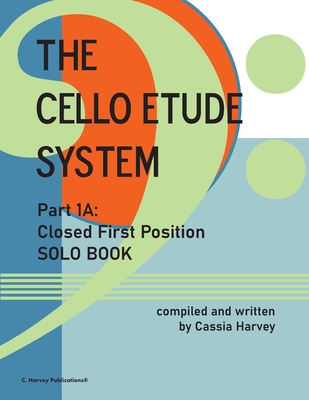 The Cello Etude System, Part 1A; Closed First Position, Solo Book - Cassia Harvey