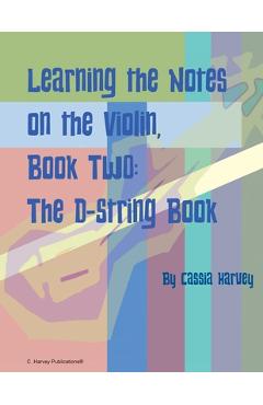 Coperta cărții 'Learning the Notes on the Violin, Book Two, The D-String Book - Cassia Harvey'