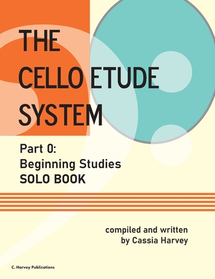 The Cello Etude System, Part 0; Beginning Studies, Solo Book - Cassia Harvey