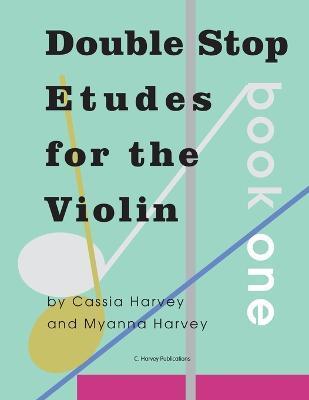 Double Stop Etudes for the Violin, Book One - Cassia Harvey