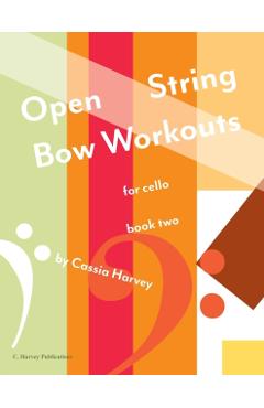 Open String Bow Workouts for Cello, Book Two - Cassia Harvey