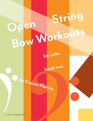 Open String Bow Workouts for Cello, Book Two - Cassia Harvey