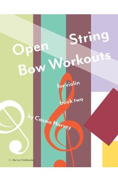 Coperta cărții 'Open String Bow Workouts for Violin, Book Two - Cassia Harvey'