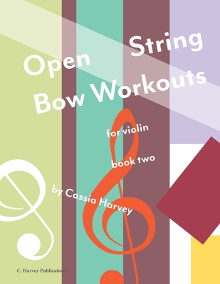 Open String Bow Workouts for Violin, Book Two - Cassia Harvey