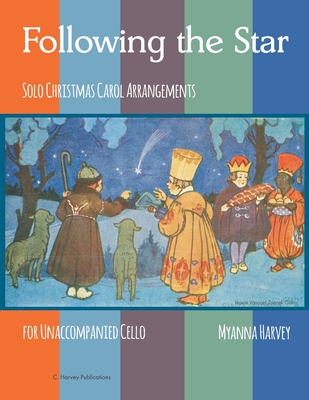 Following the Star, Solo Christmas Carol Arrangements for Unaccompanied Cello - Myanna Harvey
