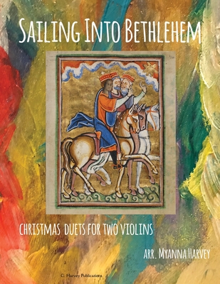 Sailing Into Bethlehem; Christmas Duets for Two Violins - Myanna Harvey