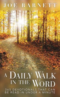 A Daily Walk in the Word: 365 Devotionals That Can Be Read in Under a Minute - Joe Barnett