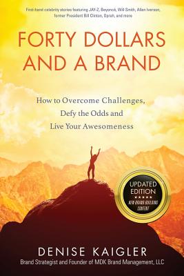 Forty Dollars and a Brand: How to Overcome Challenges, Defy the Odds and Live Your Awesomeness - Denise Kaigler