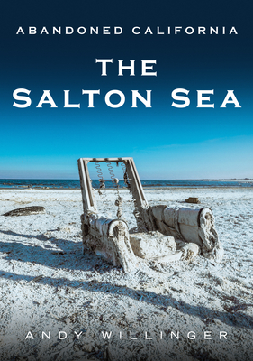 Abandoned California: The Salton Sea - Andy Willinger