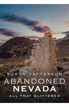 Coperta cărții 'Abandoned Nevada: All That Glittered - Susan Tatterson'